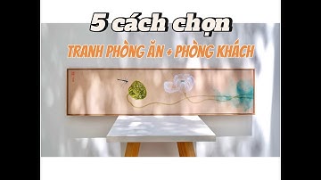5 Bước Chọn Tranh Treo Tường Cho Phòng Ăn Kết Hợp Với Phòng Khách
