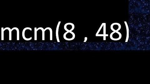 mcm 8 y 48 , minimo comun multiplo , mcm(8 , 48)= como se halla , ejemplos