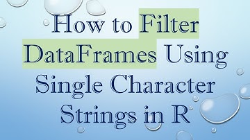 How to Filter DataFrames Using Single Character Strings in R
