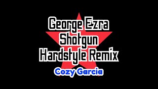 George Ezra - Shotgun (Cozy Garcia Hardstyle Bootleg)