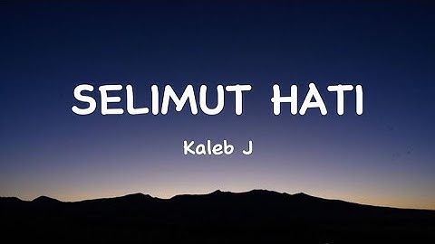 Selimut Hati - Kaleb J ( lirik lagu ) | Sidari Lirik