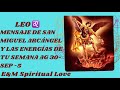 LEO ♌️ MENSAJE DE SAN MIGUEL ARCÁNGEL Y LAS ENERGÍAS DE TU SEMANA AG 30-SEP -5