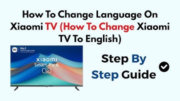 How To Change Language On Xiaomi TV (How To Change Xiaomi TV To English)