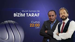 Murat Zurnacı ile Bizim Taraf Cuma 22.00'da Berat Tv'de