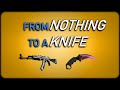 Csgo  from nothing to a knife