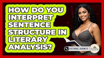 How Do You Interpret Sentence Structure In Literary Analysis? - Fictional Journeys