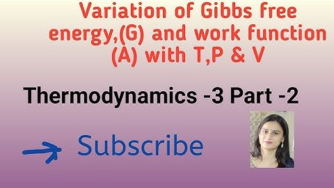 Variation of Gibbs free energy and work function with T,P &V.