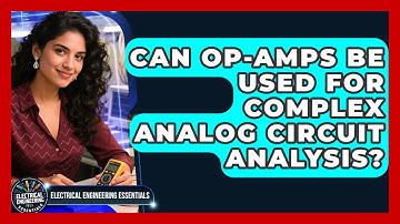 Can Op-Amps Be Used For Complex Analog Circuit Analysis? - Electrical Engineering Essentials