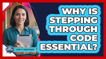 Why Is Stepping Through Code Essential?