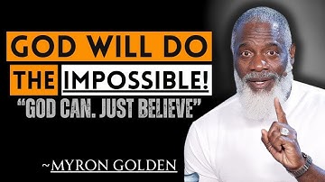 When You Believe God, The Impossible Becomes Possible | Myron Golden Motivation Track | MYRON GOLDEN