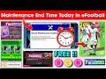 Maintenance End Time Today In eFootball™ 2024 Mobile !! Pes Server Maintenance End Time Today 🔔🤔