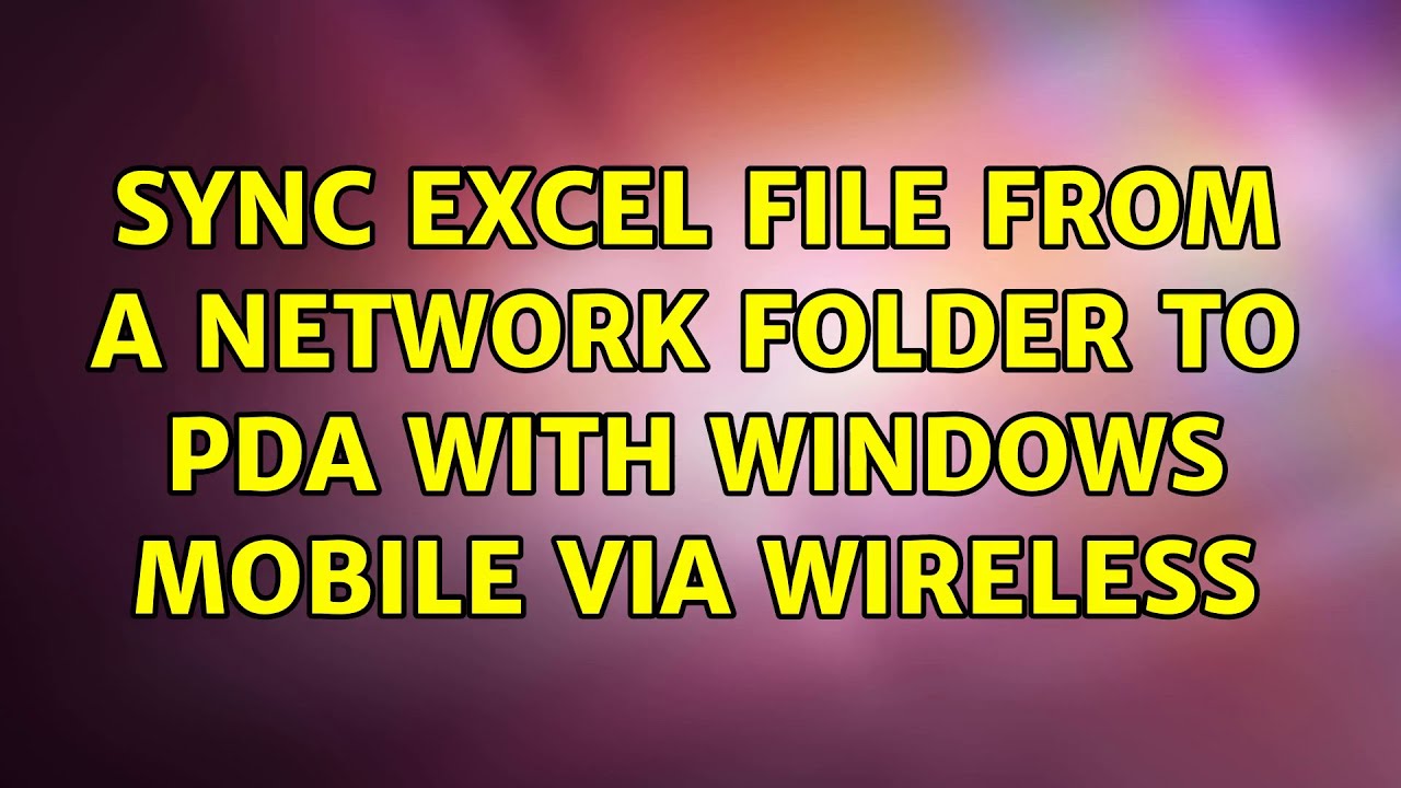 Sync Excel File From A Network Folder To PDA With Windows Mobile Via Sync Excel File From A Network Folder To PDA With Windows Mobile Via
