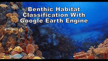 Benthic Habitat Classification With Google Earth Engine