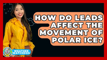 How Do Leads Affect The Movement Of Polar Ice? - Weather Watchdog
