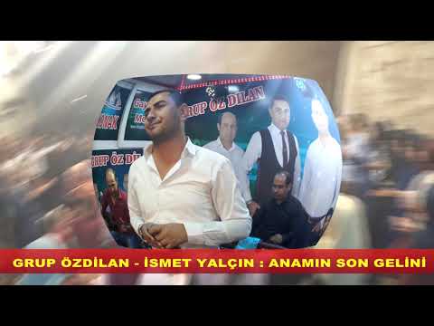 İSMET YALÇIN : ANAMIN SON GELİNİ