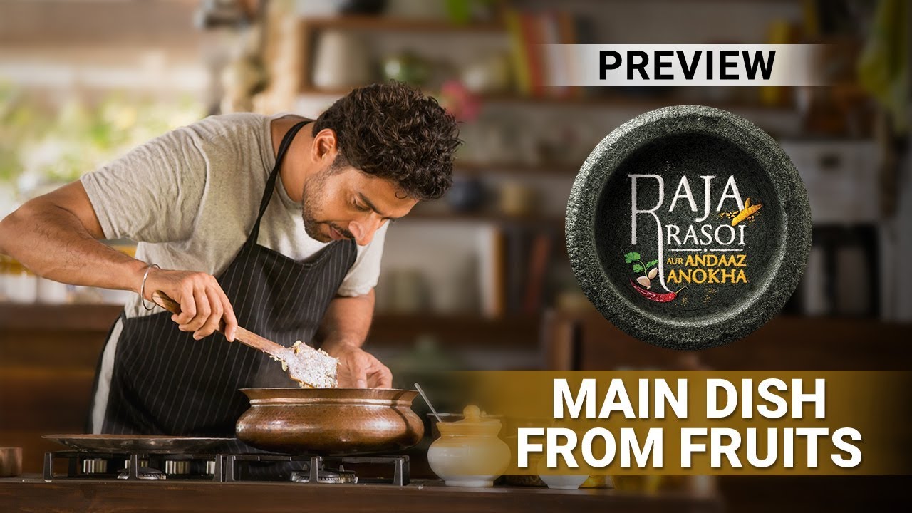 Main Dish From Fruits - Raja Rasoi Aur Andaaz Anokha | Episode 12 - Preview | Ranveer Brar lost recipes of prohibition