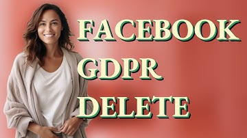How Long After a GDPR Request Does Facebook Delete Your Data?
