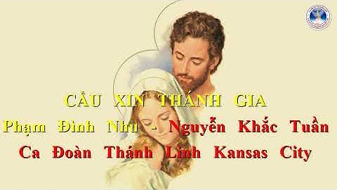 CẦU XIN THÁNH GIA | Phạm Đình Nhu - Nguyễn Khắc Tuần | Ca Đoàn Thánh Linh Kansas City.