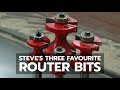 Steve's Three Favourite Router Bits Steve's Three Favourite Router Bits