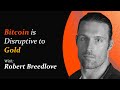 Bitcoin is Disruptive to Gold | Robert Breedlove