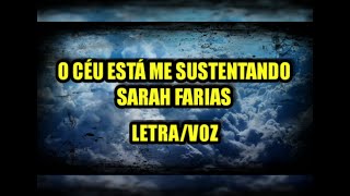 O CÉU ESTÁ ME SUSTENTANDO - SARAH FARIAS - LETRA/VOZ