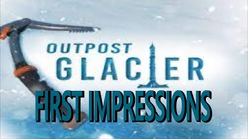 Outpost: Glacier First Impressions