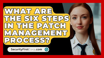 What Are The Six Steps In The Patch Management Process? - SecurityFirstCorp.com