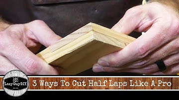 3 Ways To Cut Half Lap Joints Like A Pro!