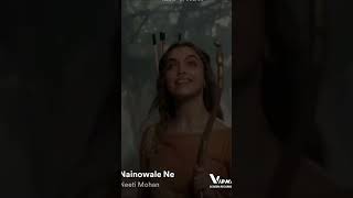 NAINOWALE NE SONG BY ARIJIT SINGH AND NEETI MOHAN