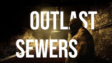 Outlast Chapter 3: Sewers | Gameplay Walkthrough