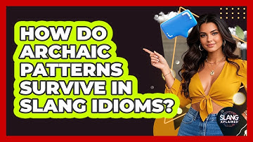 How Do Archaic Patterns Survive In Slang Idioms? - SlangXplained