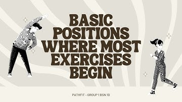 BASIC POSITIONS WHERE MOST EXERCISES BEGIN | SPC BSN 1D
