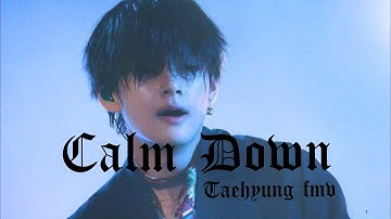 Calm Down - KIM TAEHYUNG{FMV}🔥✨