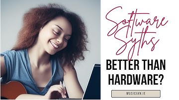 Why Software Synths Are Better Than Hardware Synths