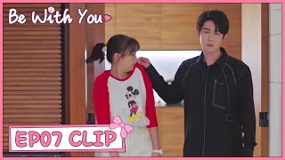 【Be with You】EP07 Clip | He was jealous and then left her at home! | 好想和你在一起 | ENG SUB