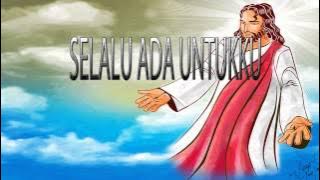Lagu Rohani Kristen - SELALU ADA UNTUKKU