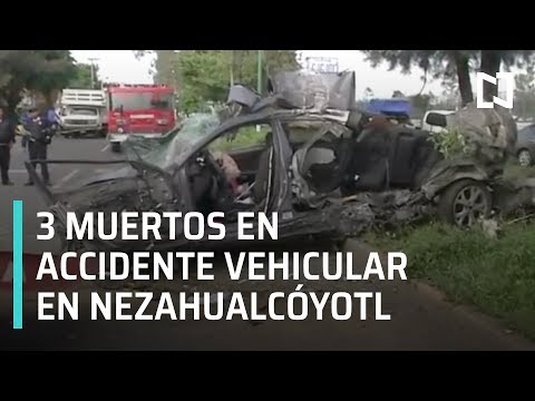 Accidente vehicular deja tres muertos en Nezahualcóyotl, Edoméx - 21 Julio 2019 - Las Noticias