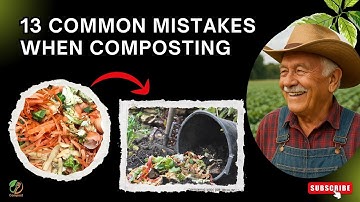 13 Common Mistakes When Composting — and How to Fix Them