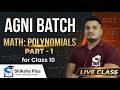 Polynomials - Part 1 | Class 10 Math NCERT | Agni Batch Live Class | Avneesh Sir | Shiksha Plus