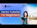 Keras Tutorial For Beginners || Introduction to Keras || GoLogica