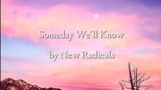 Someday We'll Know by New Radicals (lyrics)