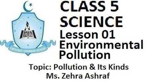Class 5 - Science - Lesson 01 - Environmental Pollution - Ms. Zehra Ashraf