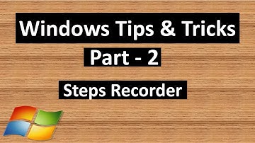Steps Recorder | Windows Tips & Tricks - Part 2