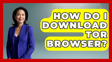 How Do I Download Tor Browser? - Learn About Libertarianism