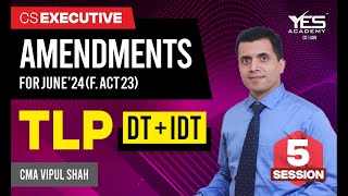 CS Executive DT + IDT Amendments For June/Dec 24 | Part 5 | CMA Vipul Shah