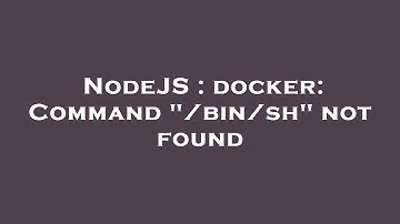 NodeJS : docker: Command "/bin/sh" not found