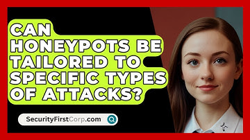 Can Honeypots Be Tailored To Specific Types Of Attacks? - SecurityFirstCorp.com