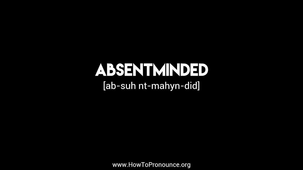 How to Pronounce "absentminded"