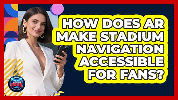 How Does AR Make Stadium Navigation Accessible For Fans? - Where the Fans Roar