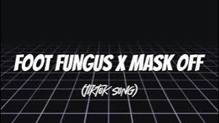 Foot Fungus X Mask Off (Tiktok Remix)